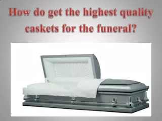 How do get the highest quality caskets for the funeral