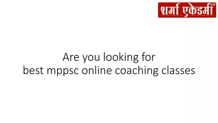 are you looking for best mppsc online coaching