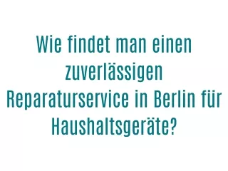 Wie findet man einen zuverlässigen Reparaturservice in Berlin für Haushaltsgeräte?
