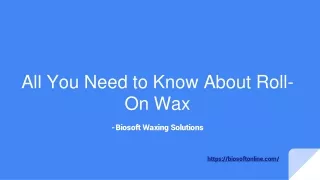All You Need to Know About Roll-On Wax | Biosoft
