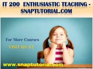 IT 200  Enthusiastic Teaching - snaptutorial.com
