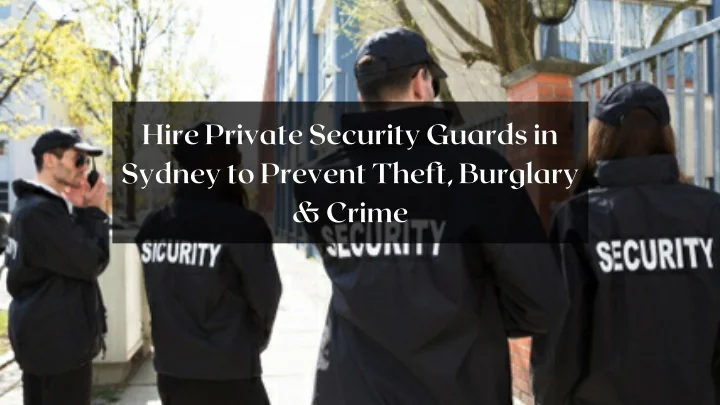 PPT - Hire Private Security Guards in Sydney to Prevent Theft, Burglary ...