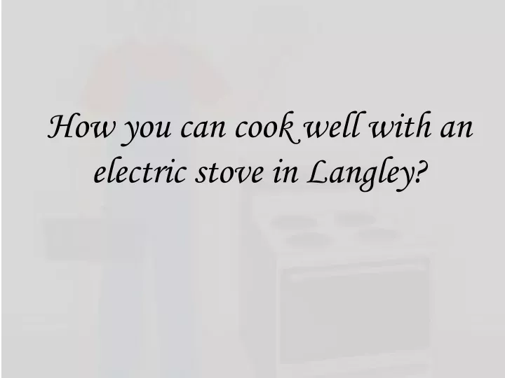 how you can cook well with an electric stove in langley