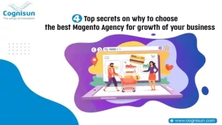 4 Top secrets on why to choose the best Magento Agency for growth of your business