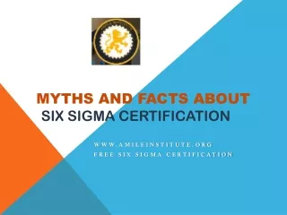 Myths and facts about Six Sigma Certification - Amile Institute