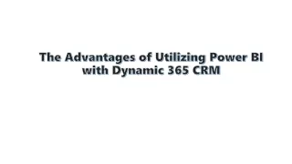 the advantages of utilizing power bi with dynamic 365 crm