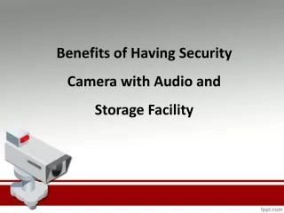 benefits of having security camera with audio and storage facility