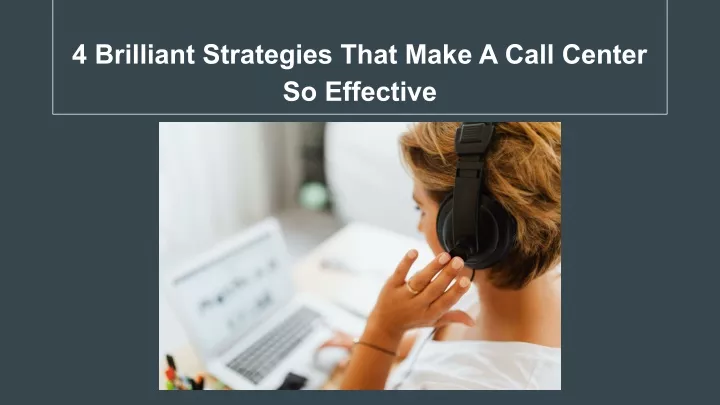 4 brilliant strategies that make a call center