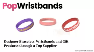 Designer Bracelets, Wristbands and Gift Products through a Top Supplier