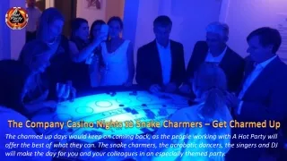 The Company Casino Nights to Snake Charmers – Get Charmed Up
