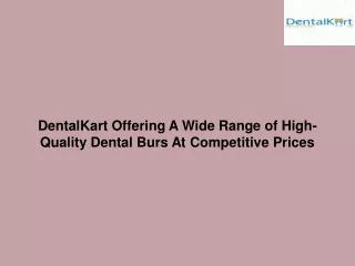 DentalKart Offering A Wide Range of High-Quality Dental Burs At Competitive Prices