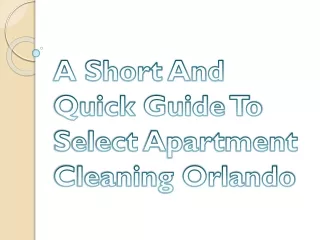 A Short & Quick Guide To Select Apartment Cleaning Orlando