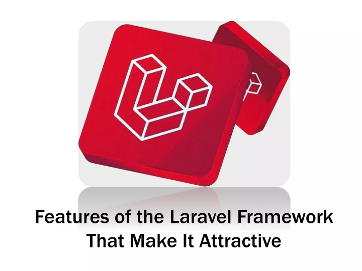 features of the laravel framework that make it attractive