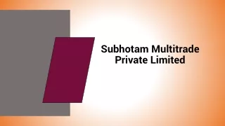 Subhotam Multitrade Pvt Ltd