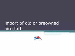 Import of old or pre owned aircrfaft
