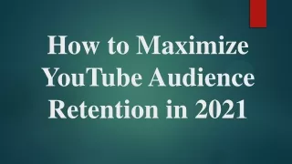 how to maximize youtube audience retention in 2021