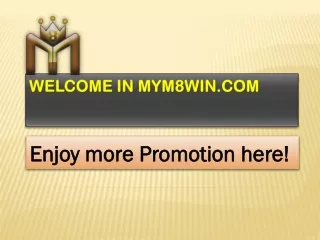 Get 100% signup bonus with us at mym8win.com