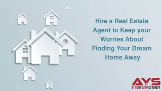 Hire a Real Estate Agent to keep your worries about finding your dream home away