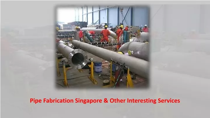 pipe fabrication singapore other interesting services