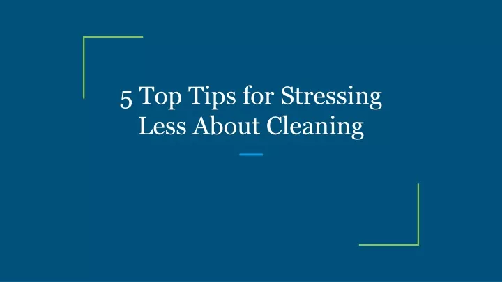 5 top tips for stressing less about cleaning