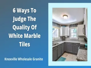 6 WAY TO JUDGE THE QUALITY OF WHITE MARBLE TILES