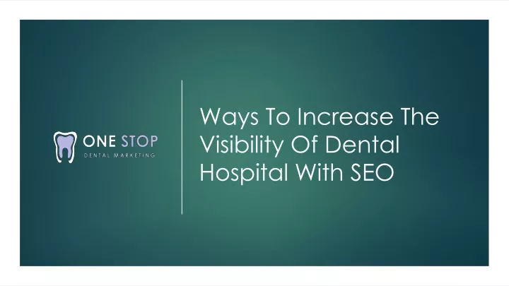 ways to increase the visibility of dental hospital with seo