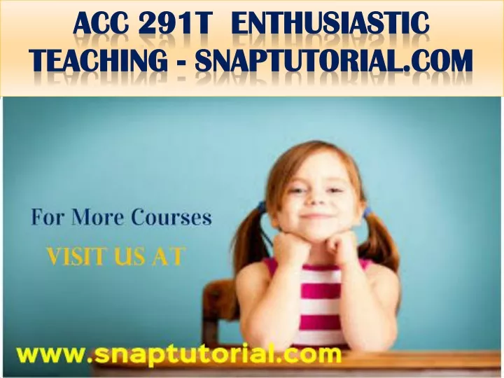 acc 291t enthusiastic teaching snaptutorial com