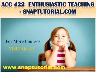 ACC 422  Exciting Teaching - snaptutorial.com