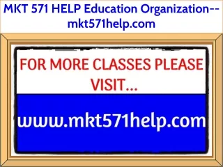 MKT 571 HELP Education Organization--mkt571help.com