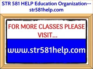 STR 581 HELP Education Organization--str581help.com
