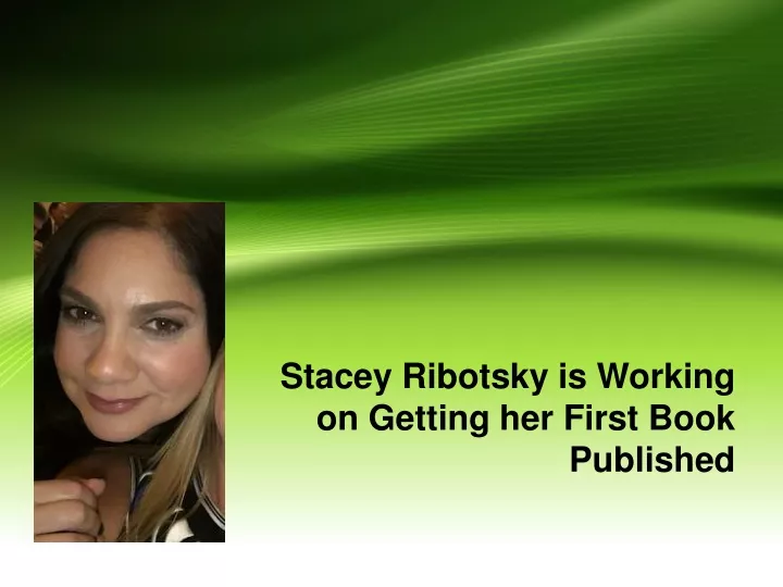 stacey ribotsky is working on getting her first book published