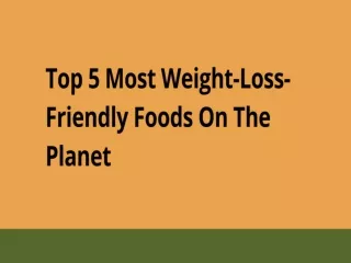 Top 5 Most Weight-Loss-Friendly Foods On The Planet