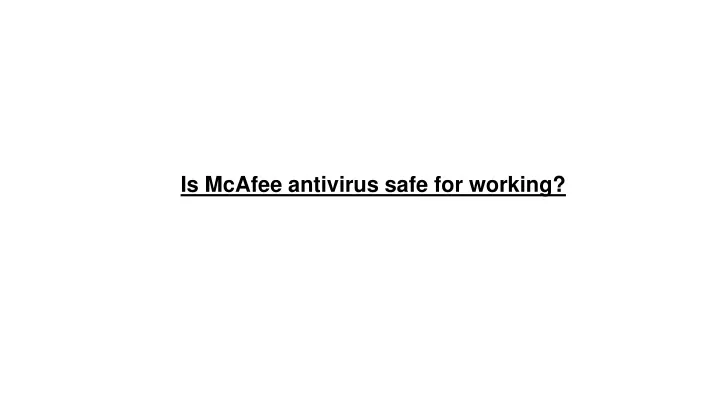 is mcafee antivirus safe for working