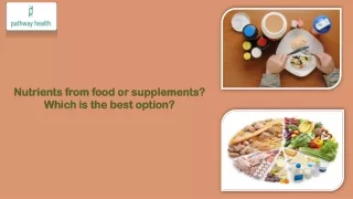 Nutrients from food or supplements? Which is the best option?