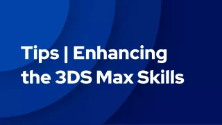 Tips | Enhancing  the 3DS Max Skills