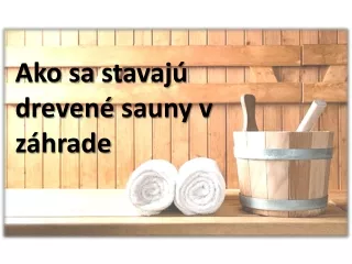 Ako sa stavajú drevené sauny v záhrade