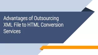 advantages of outsourcing xml file to html conversion services
