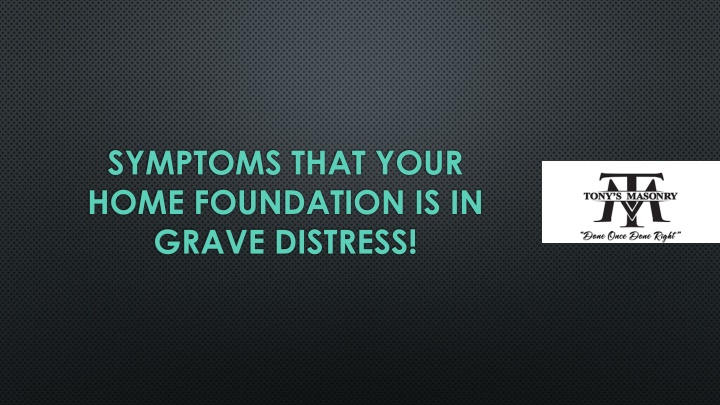 symptoms that your home foundation is in grave distress