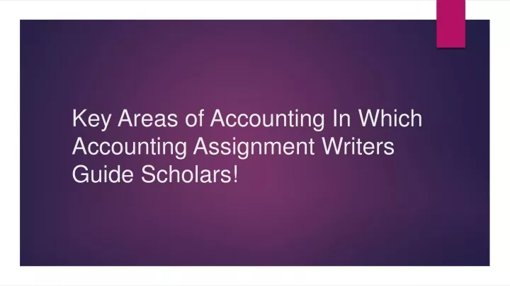key areas of accounting in which accounting assignment writers guide scholars
