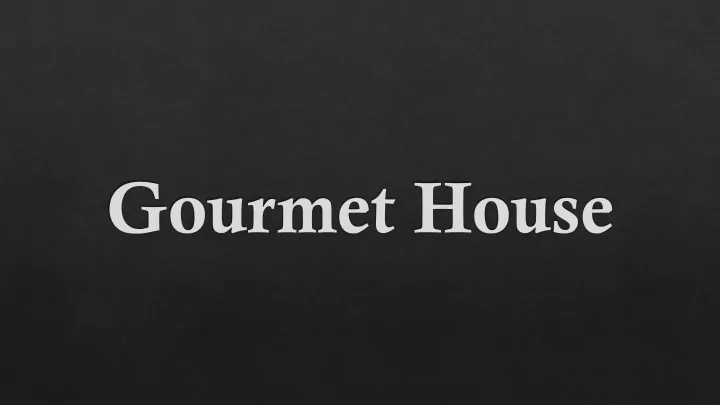 gourmet house