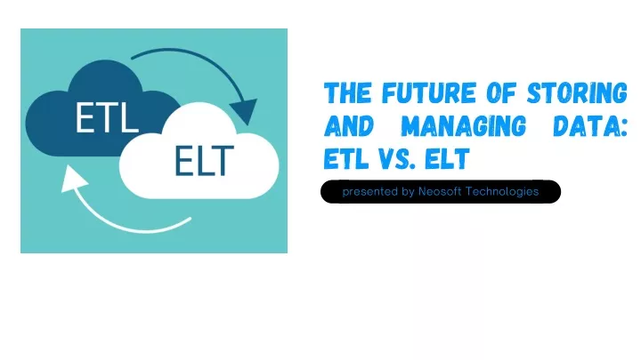 the future of storing and managing data etl vs elt