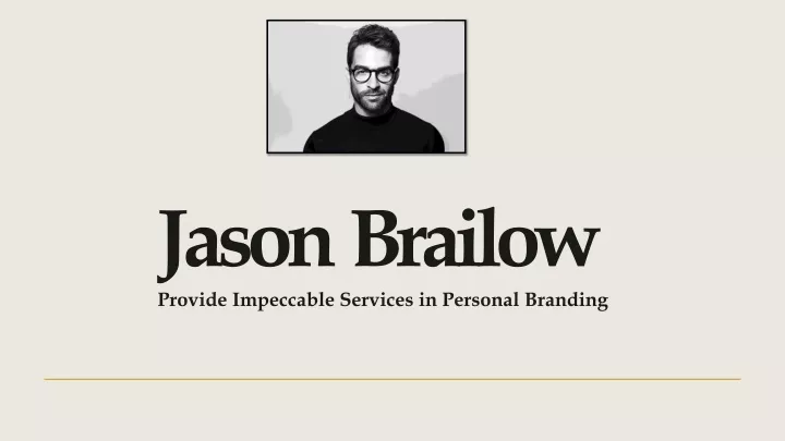 jason brailow provide impeccable services in personal branding