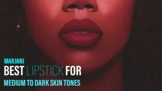 Best Lipstick for Medium to Dark Skin Tones