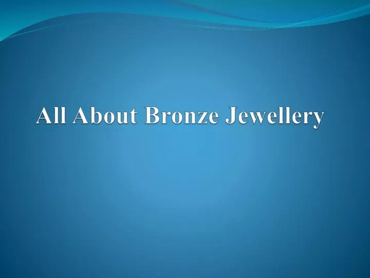 all about bronze jewellery