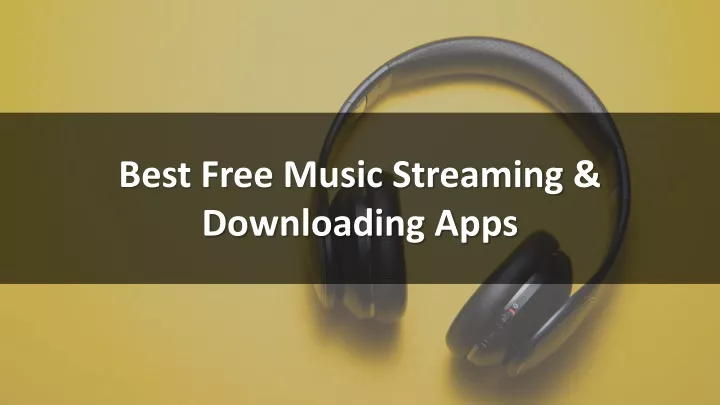 best free music streaming downloading apps
