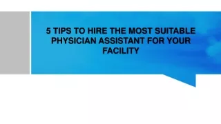 5 TIPS TO HIRE THE MOST SUITABLE PHYSICIAN ASSISTANT FOR YOUR FACILITY