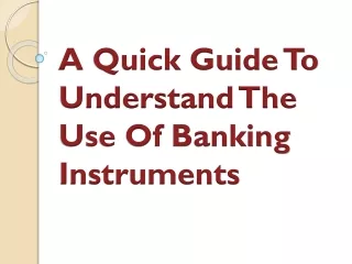 a quick guide to understand the use of banking instruments