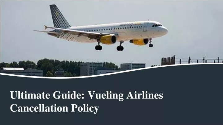 ultimate guide vueling airlines cancellation policy