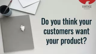 Do you think your customers want the product