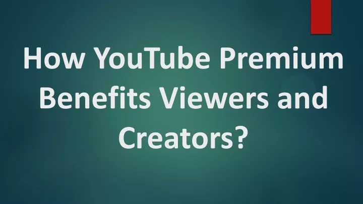 how youtube premium benefits viewers and creators